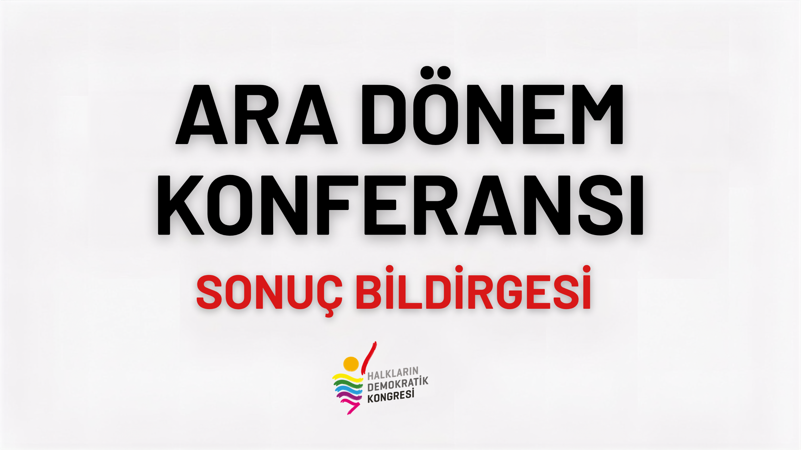 HALKLARIN DEMOKRATİK KONGRESİ ARA DÖNEM KONFERANSI SONUÇ BİLDİRGESİ