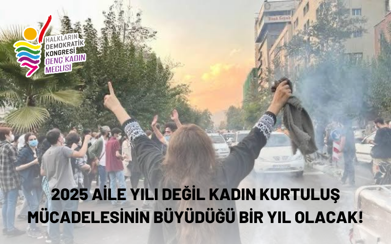 2025 Aile Yılı Değil Kadın Kurtuluş Mücadelesinin Büyüdüğü Bir Yıl Olacak!