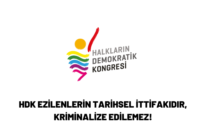 HDK Ezilenlerin Tarihsel ittifakıdır, Kriminalize Edilemez!