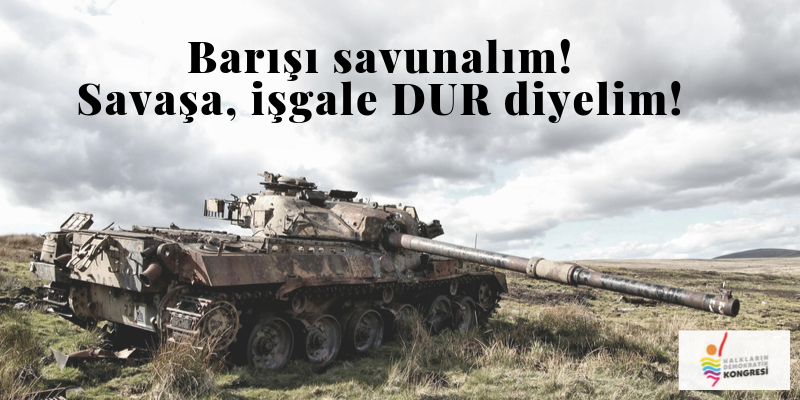 Barışı Savunalım! Savaşa, İşgale Dur Diyelim!